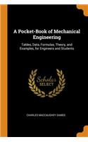 A Pocket-Book of Mechanical Engineering: Tables, Data, Formulas, Theory, and Examples, for Engineers and Students