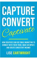 Capture, Convert, Captivate