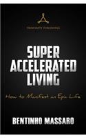 Super Accelerated Living