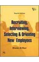 Recruiting, Interviewing, Selecting & Orienting New Employees