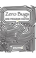 Zero Bugs and Program Faster