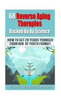 68 Reverse Aging Therapies Backed Up By Science