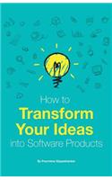 How to Transform Your Ideas Into Software Products