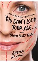 You Don't Look Your Age...and Other Fairy Tales