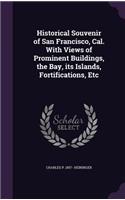 Historical Souvenir of San Francisco, Cal. with Views of Prominent Buildings, the Bay, Its Islands, Fortifications, Etc