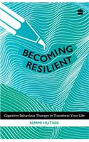 Becoming Resilient: Cognitive Behaviour Therapy to Transform Your Life