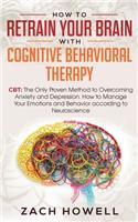 How to Retrain Your Brain with Cognitive Behavioral Therapy