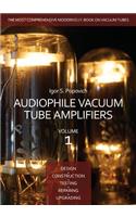 Audiophile Vacuum Tube Amplifiers - Design, Construction, Testing, Repairing & Upgrading, Volume 1