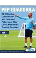 Pep Guardiola - 88 Attacking Combinations and Positional Patterns of Play Direct from Pep's Training Sessions