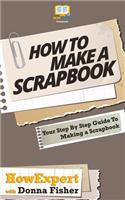 How To Scrapbook - Your Step-By-Step Guide To Scrapbooking