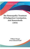 The Homeopathic Treatment Of Indigestion Constipation, And Hemorrhoids (1854)