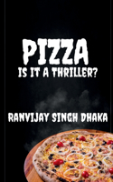 PIZZA: Is It A Thriller ?