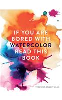 If You Are Bored with Watercolor Read This Book