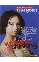 Scholastic Teen Voice: I Did it Without Thinking - True Stories About Impulsive Decisions that Changed Lives