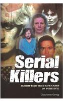 Serial Killers: Horrifying True-Life Cases of Pure Evil