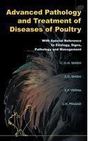 Advanced Pathology and Treatment of diseases of Poultry With Special Reference to Etiology, Signs, Pathology and Management