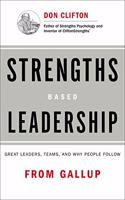 Strengths Based Leadership : Great Leaders, Teams, and Why People Follow