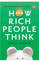 How Rich People Think: Condensed Edition