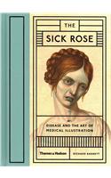 Sick Rose: Disease in the Golden Age of Medical Illustration