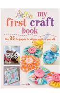 My First Craft Book: 25 Easy and Fun Projects for Children Aged 7-11 Years Old