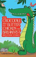 The Crocodile Who Ate Butter Chicken for Breakfast and Other Stories