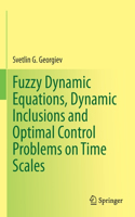 Fuzzy Dynamic Equations, Dynamic Inclusions, and Optimal Control Problems on Time Scales