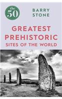 The 50 Greatest Prehistoric Sites of the World