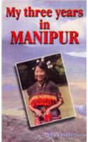 My Three Years in Manipur