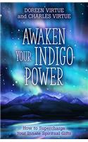 Awaken Your Indigo Power: Harness Your Passion, Fulfill Your Purpose and Activate Your Innate Spiritual Gifts