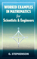 Worked Examples in Mathematics for Scientists and Engineers