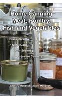 Home Canning Meat, Poultry, Fish and Vegetables