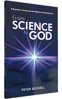 From Science To God : A Physicist’s Journey Into The Mystery Of Consciousness