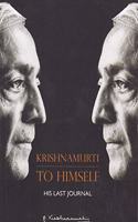 KRISHNAMURTI TO HIMSELF- His Last Journal