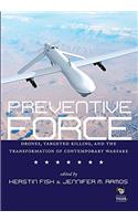 Preventive Force: Drones, Targeted Killing, and the Transformation of Contemporary Warfare