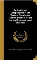 An Analytical Compendium of the Various Branches of Medical Science, for the Use and Examination of Students