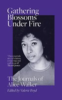 Gathering Blossoms Under Fire: The Journals of Alice Walker