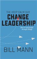 The Keep Calm Guy Change Leadership