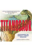 Titanosaur: Discovering the World's Largest Dinosaur