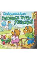 The Berenstain Bears and the Trouble with Friends