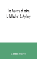 The mystery of being I. Reflection & Mystery