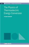 The Physics of Thermoelectric Energy Conversion