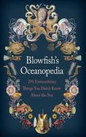 Blowfish's Oceanopedia: 291 Extraordinary Things You Didn't Know about the Sea