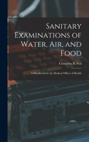 Sanitary Examinations of Water, Air, and Food; a Handbook for the Medical Officer of Health