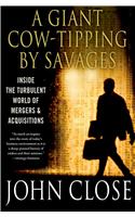 A Giant Cow-Tipping by Savages: Inside the Turbulent World of Mergers and Acquisitions