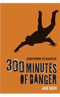 300 Minutes of Danger (Countdown to Disaster 1)