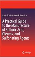 A Practical Guide to the Manufacture of Sulfuric Acid, Oleums, and Sulfonating Agents