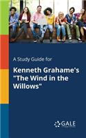 A Study Guide for Kenneth Grahame's The Wind in the Willows