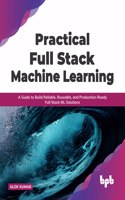 Practical Full Stack Machine Learning