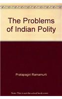 The Problems of Indian Polity