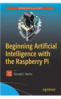 Beginning Artificial Intelligence with the Raspberry Pi